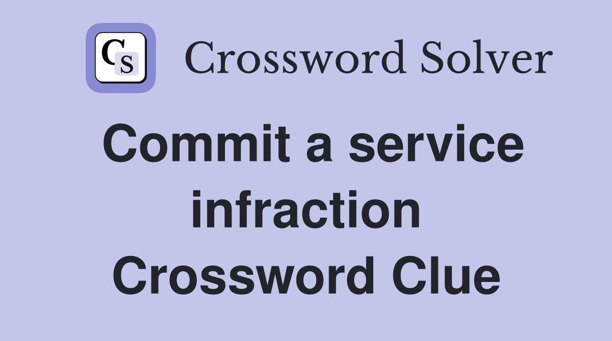 Commit a service infraction Crossword Clue