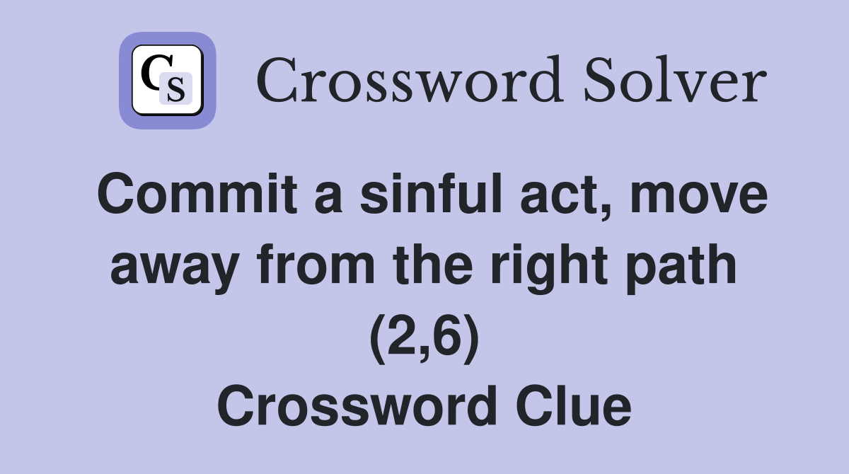Commit a sinful act, move away from the right path (2,6) Crossword Clue