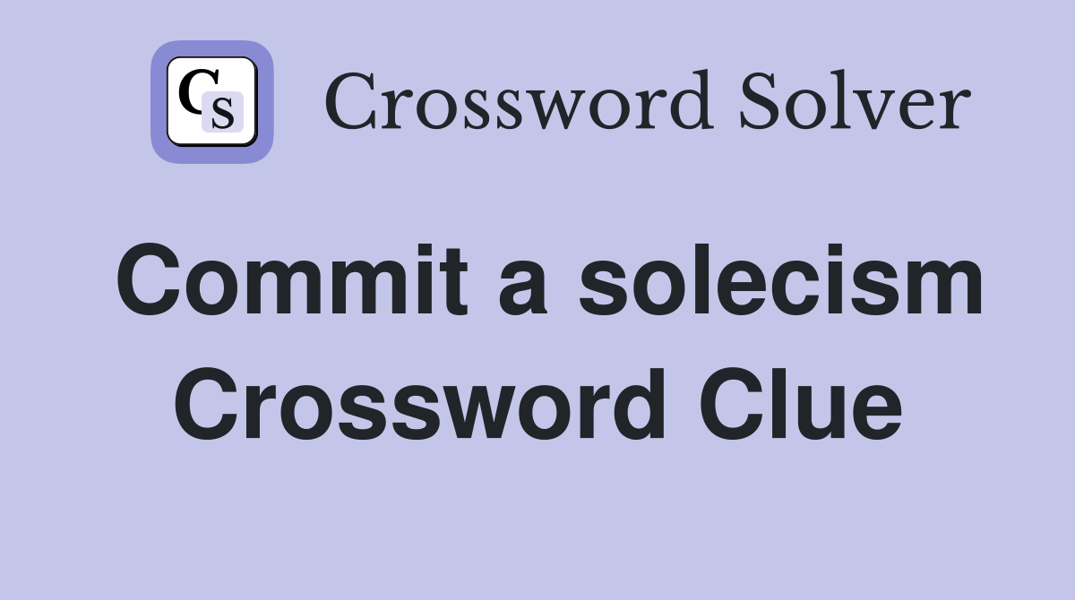 Commit a solecism Crossword Clue
