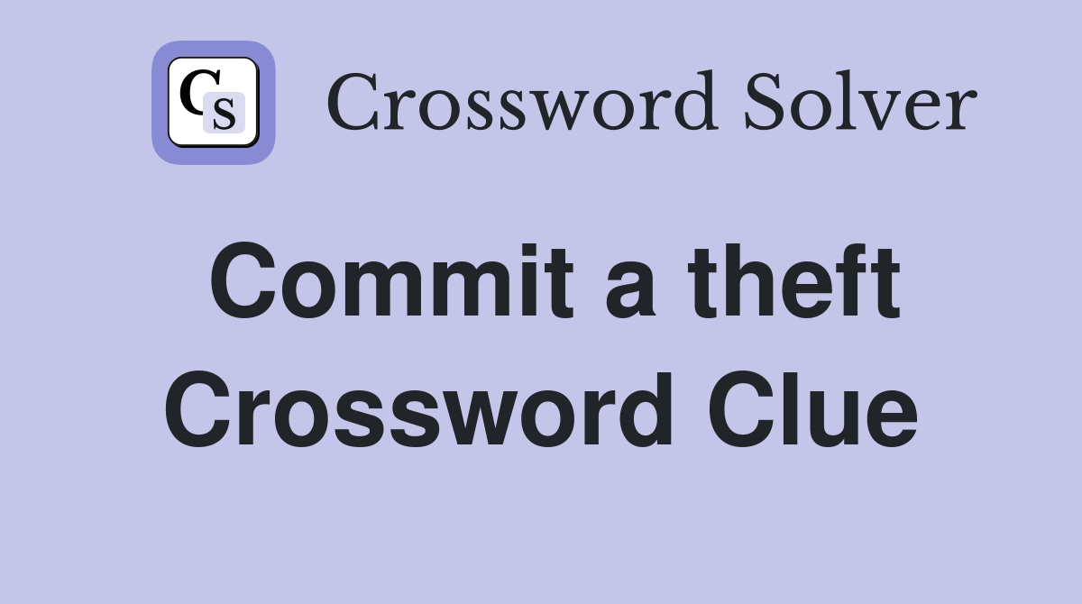 Commit a theft Crossword Clue