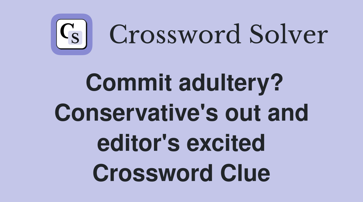 Commit adultery? Conservative's out and editor's excited Crossword Clue