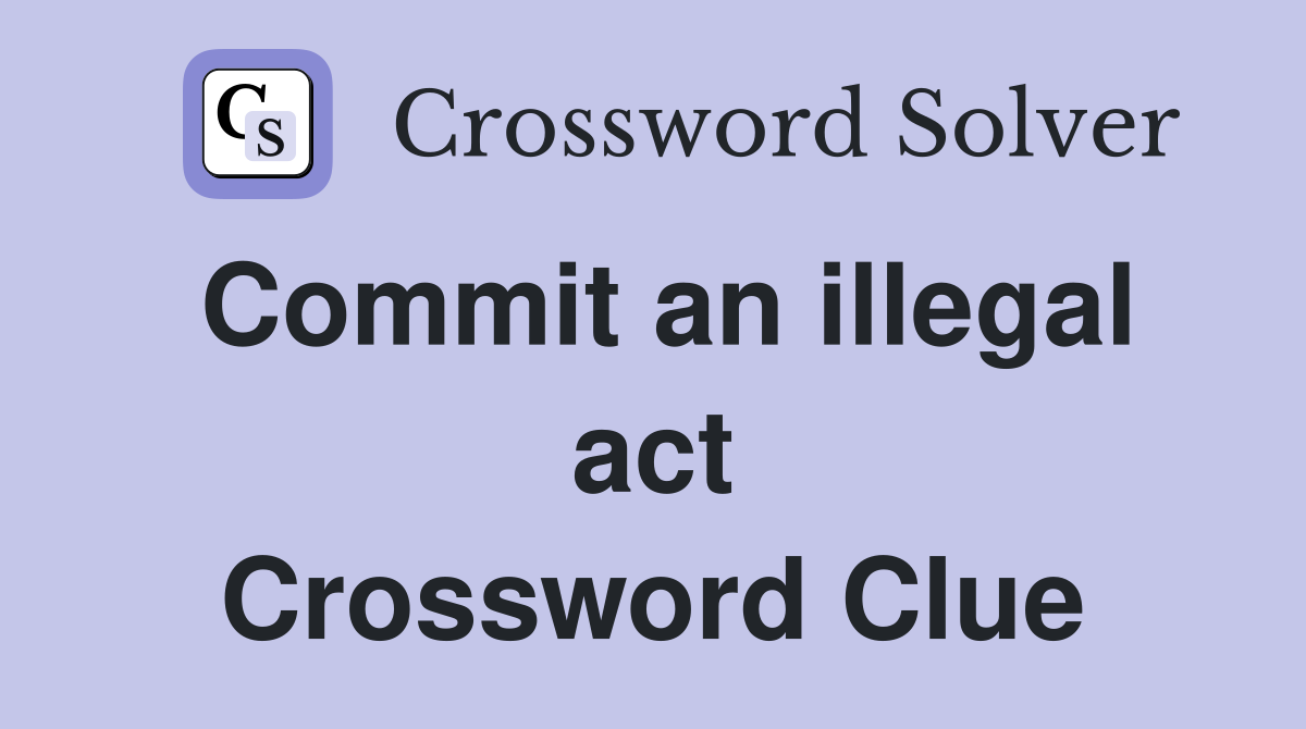 Commit an illegal act Crossword Clue