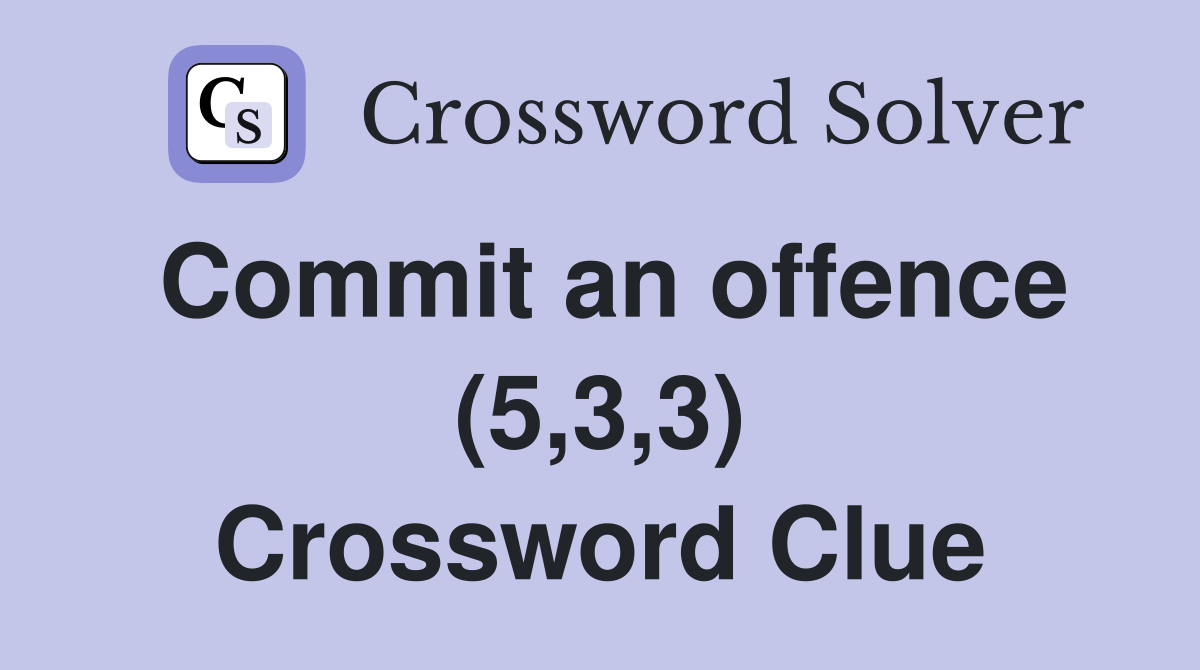 Commit an offence (5,3,3) Crossword Clue