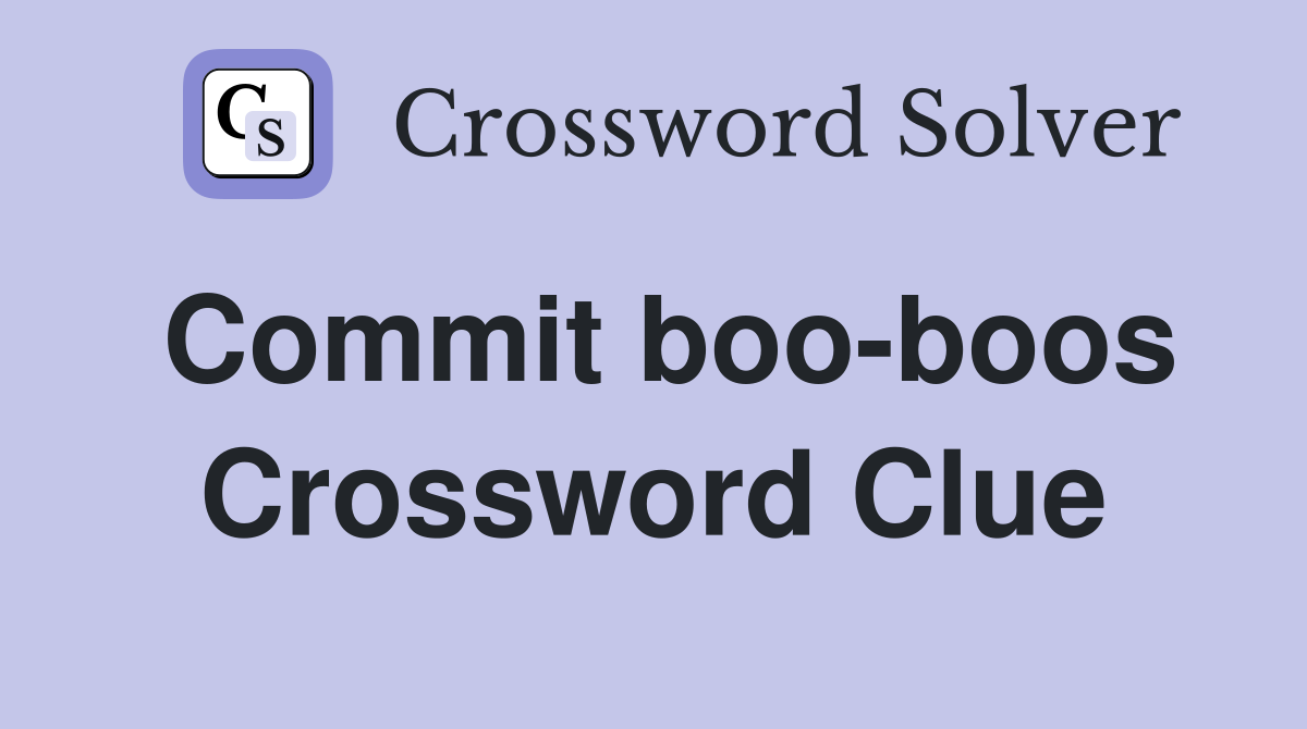 Commit boo-boos Crossword Clue