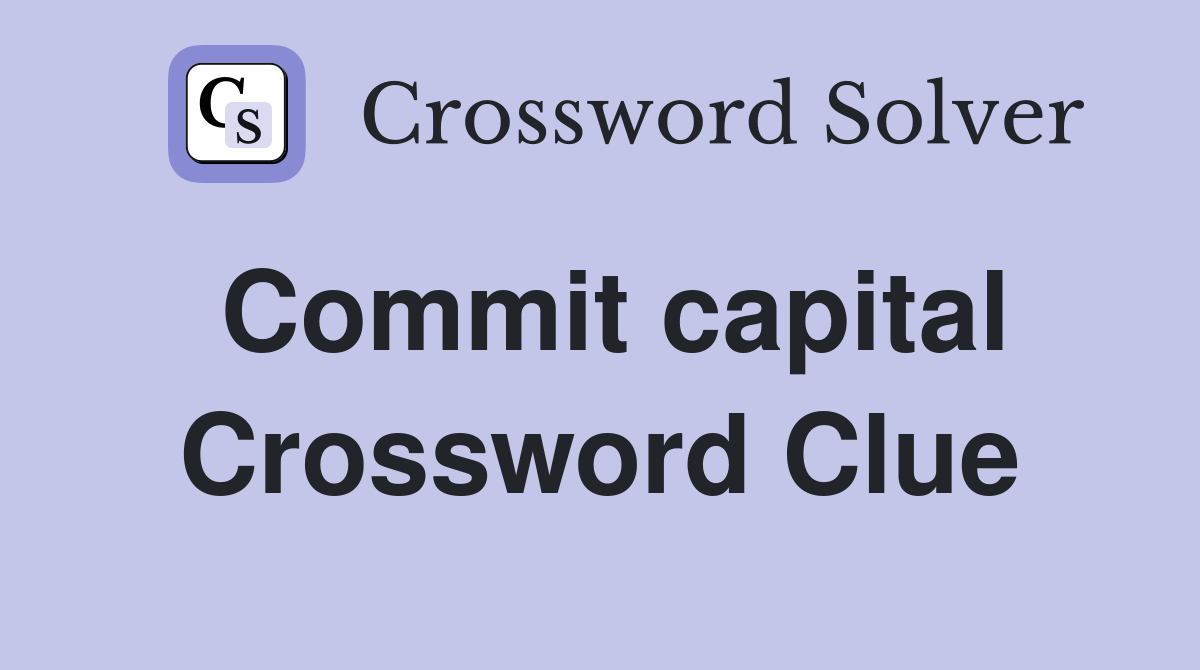Commit capital Crossword Clue