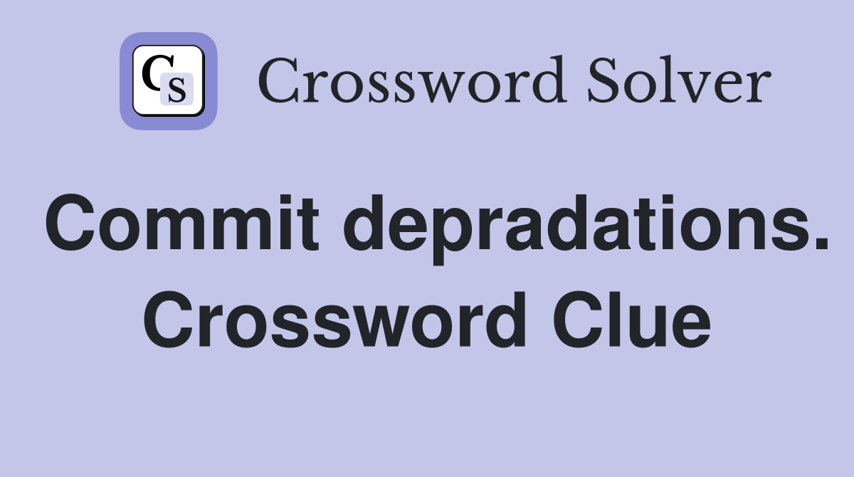 Commit depradations. Crossword Clue