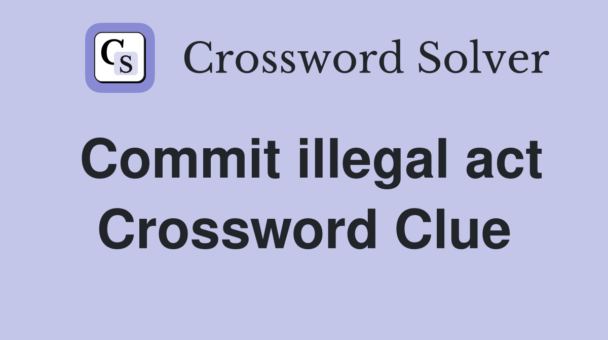 Commit illegal act Crossword Clue