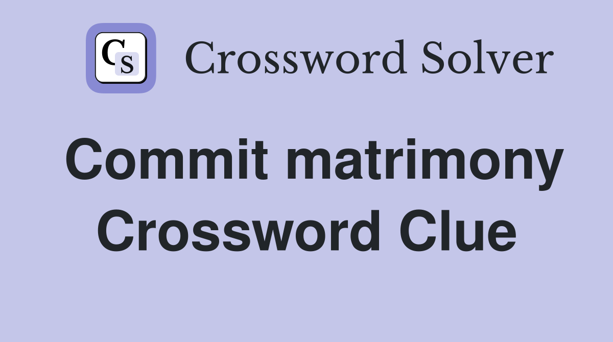 Commit matrimony Crossword Clue