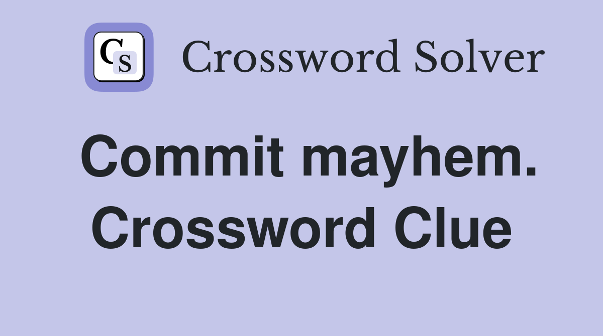 Commit mayhem. Crossword Clue