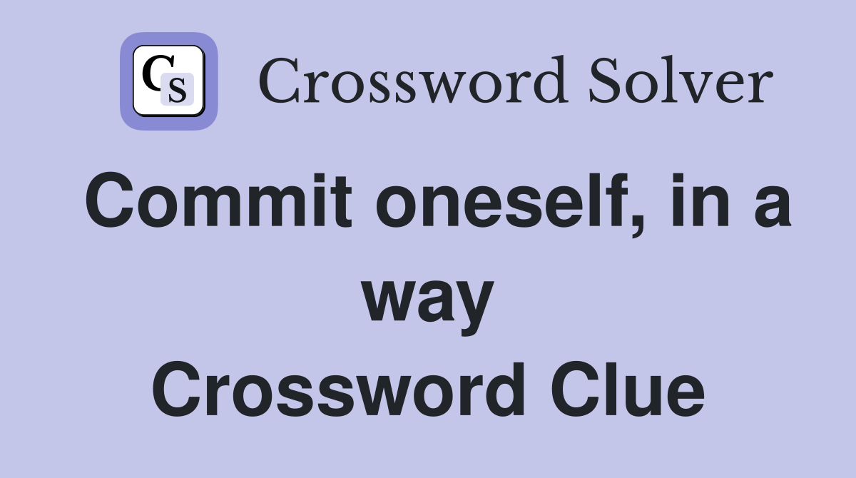 Commit oneself, in a way Crossword Clue