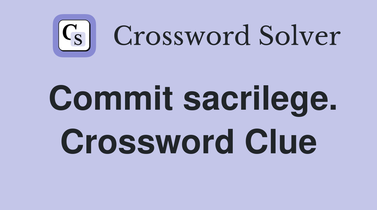 Commit sacrilege. Crossword Clue