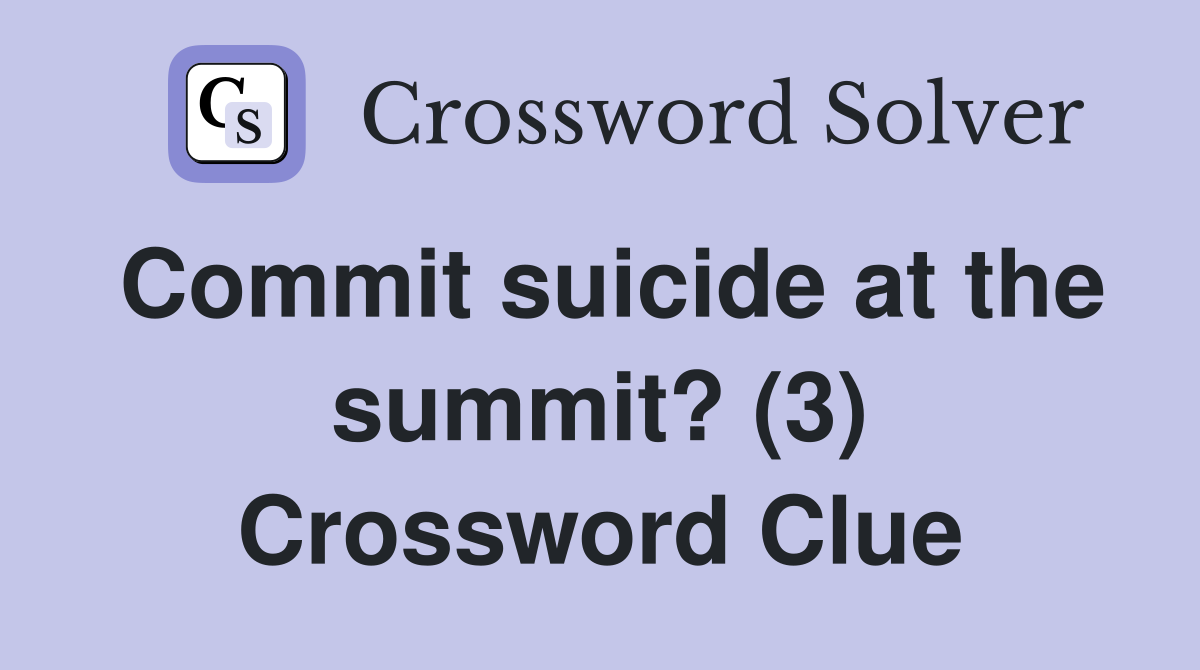 Commit suicide at the summit? (3) Crossword Clue