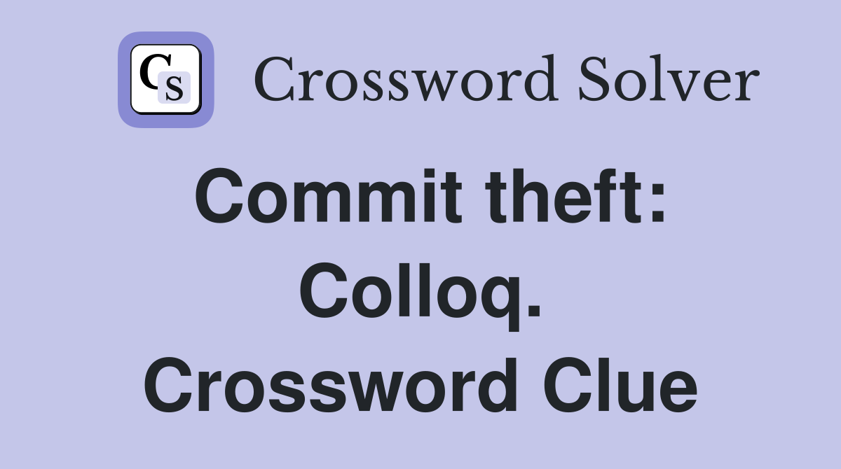 Commit theft: Colloq. Crossword Clue