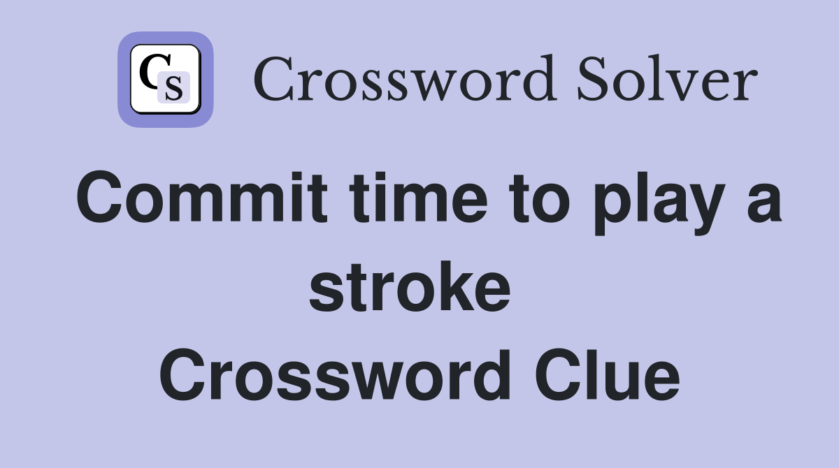 Commit time to play a stroke  Crossword Clue
