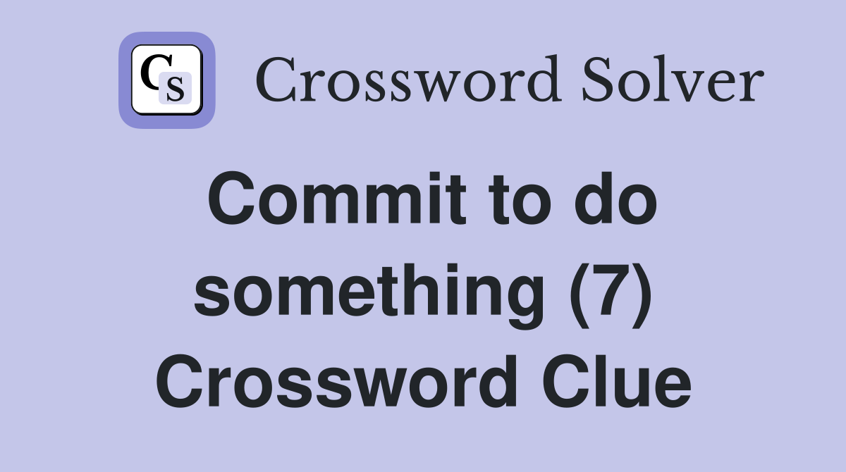 Commit to do something (7) Crossword Clue