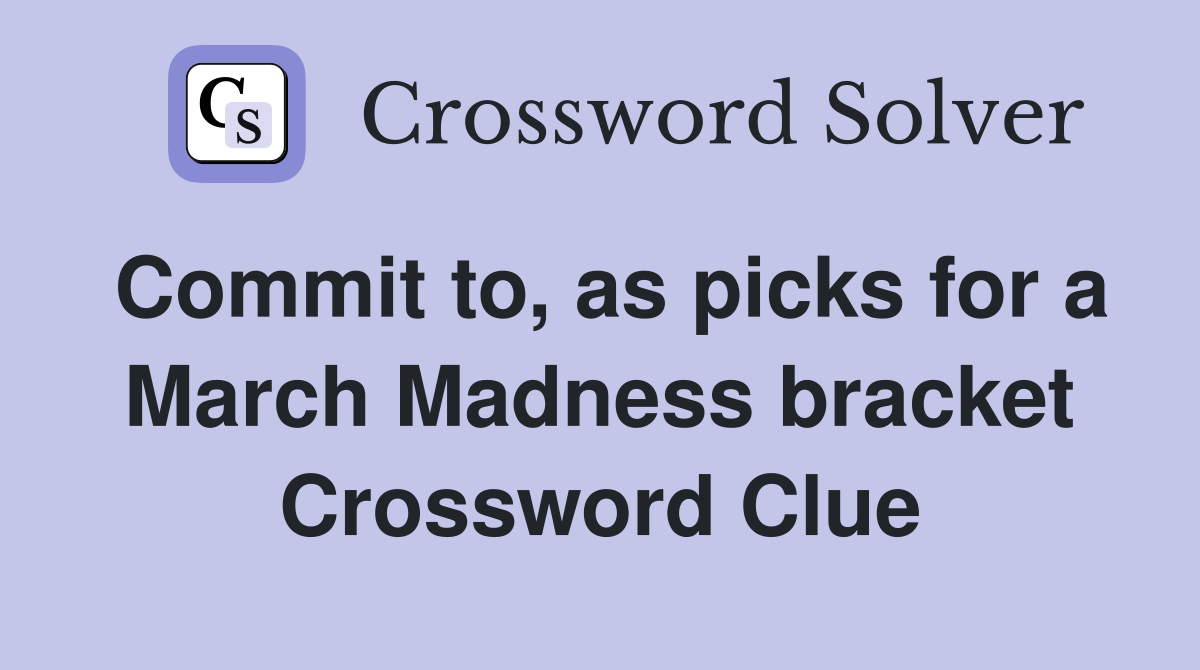 Commit to, as picks for a March Madness bracket Crossword Clue