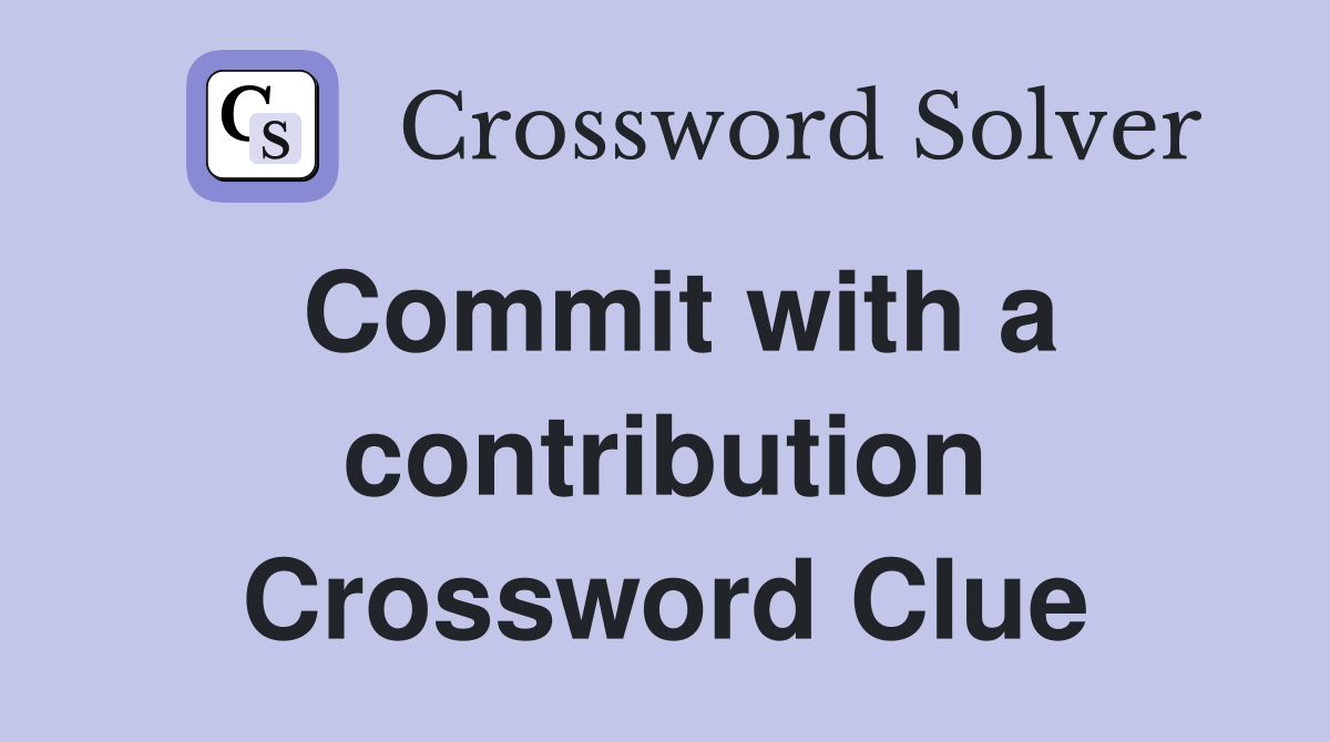 Commit with a contribution Crossword Clue