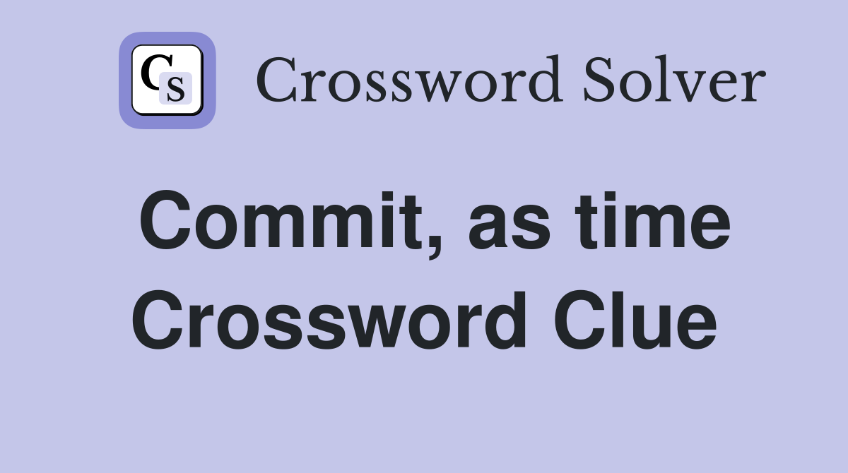 Commit, as time Crossword Clue