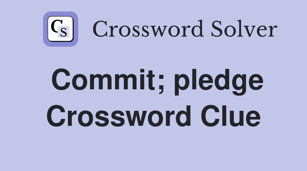 Commit; pledge Crossword Clue