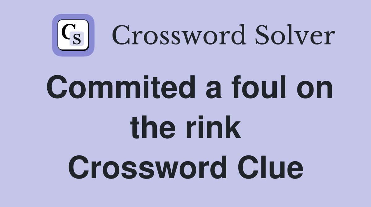 Commited a foul on the rink Crossword Clue