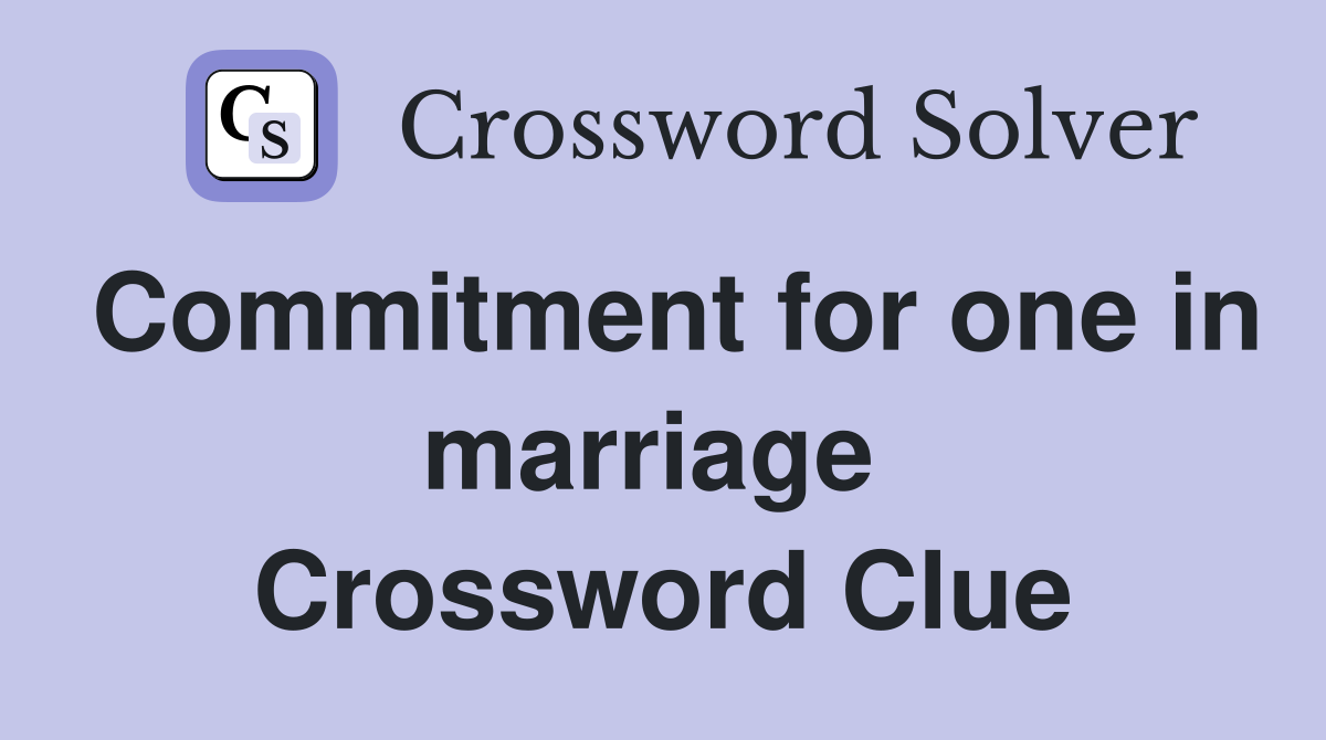 Commitment for one in marriage  Crossword Clue