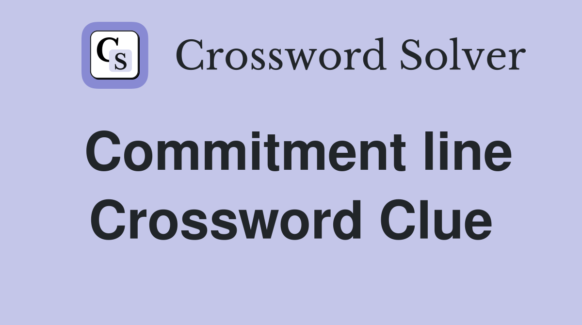 Commitment line Crossword Clue