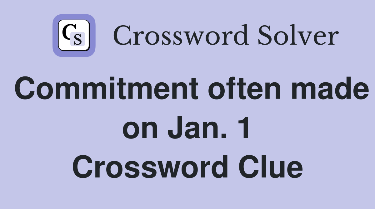 Commitment often made on Jan. 1 Crossword Clue