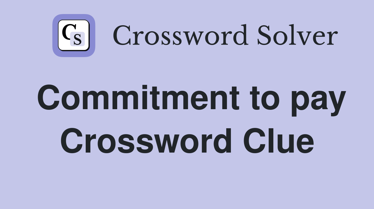 Commitment to pay Crossword Clue