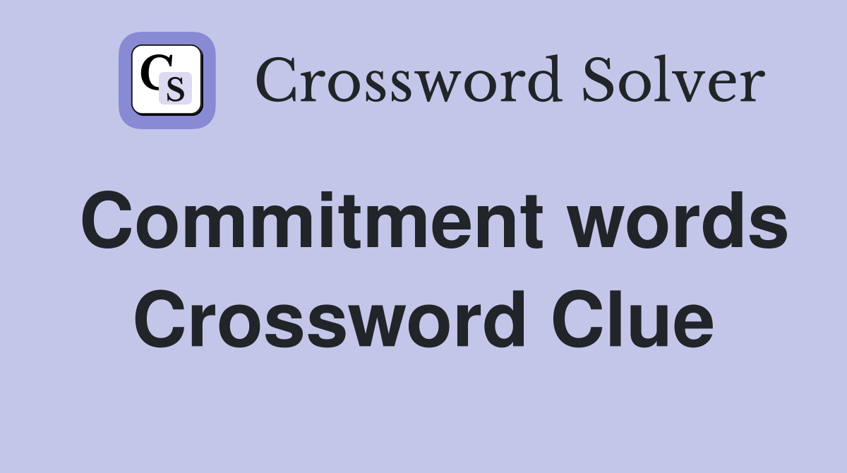 Commitment words Crossword Clue