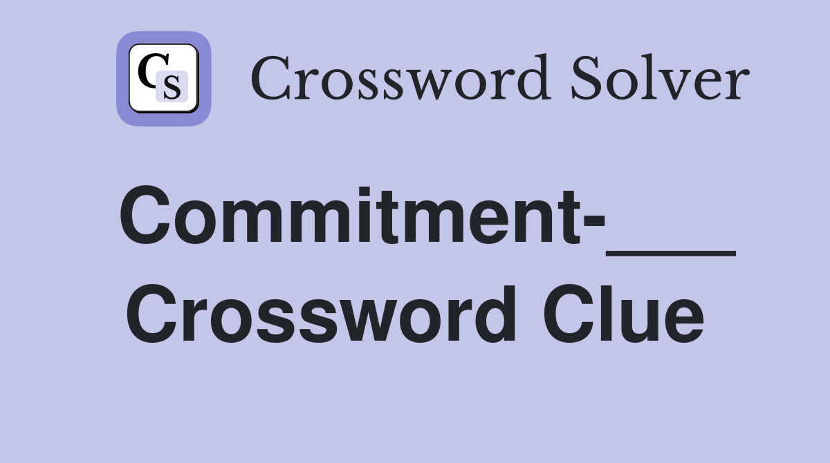 Commitment-___ Crossword Clue