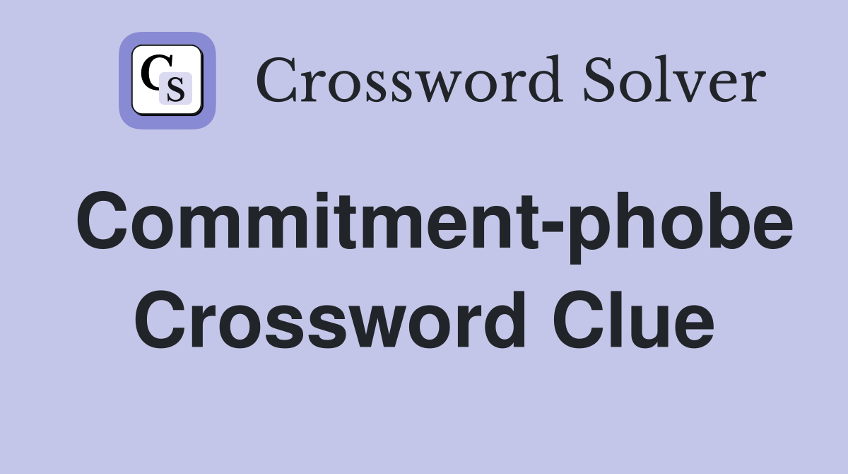 Commitment-phobe Crossword Clue