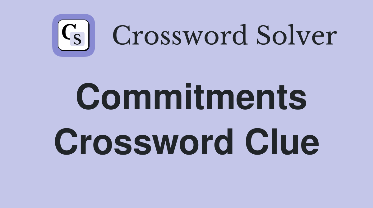 Commitments Crossword Clue