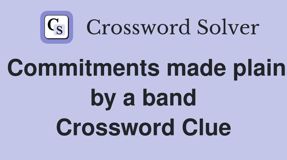 Commitments made plain by a band Crossword Clue