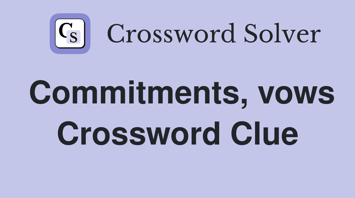 Commitments, vows Crossword Clue
