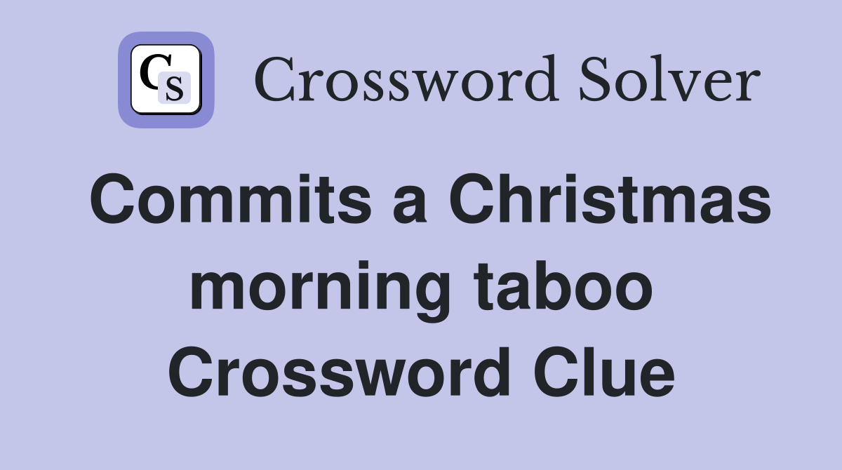 Commits a Christmas morning taboo Crossword Clue
