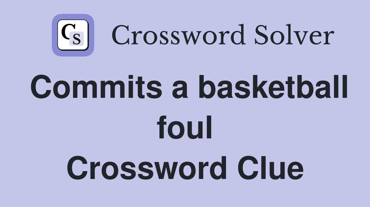 Commits a basketball foul Crossword Clue