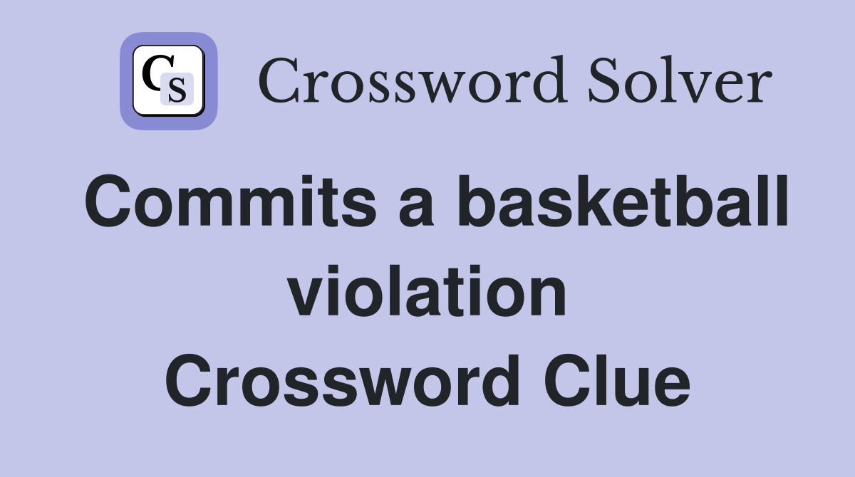Commits a basketball violation Crossword Clue