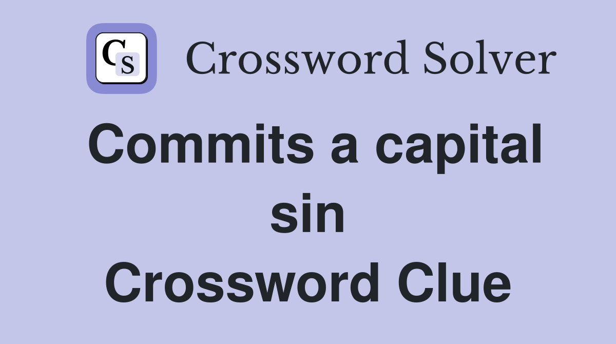 Commits a capital sin Crossword Clue