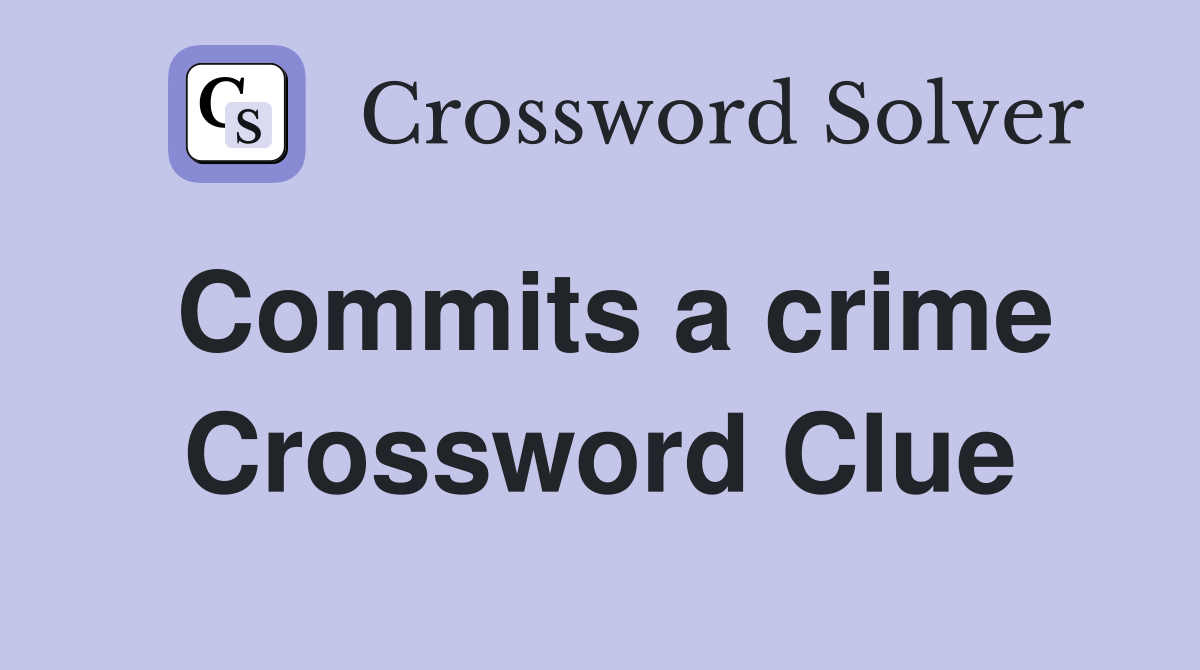 Commits a crime Crossword Clue