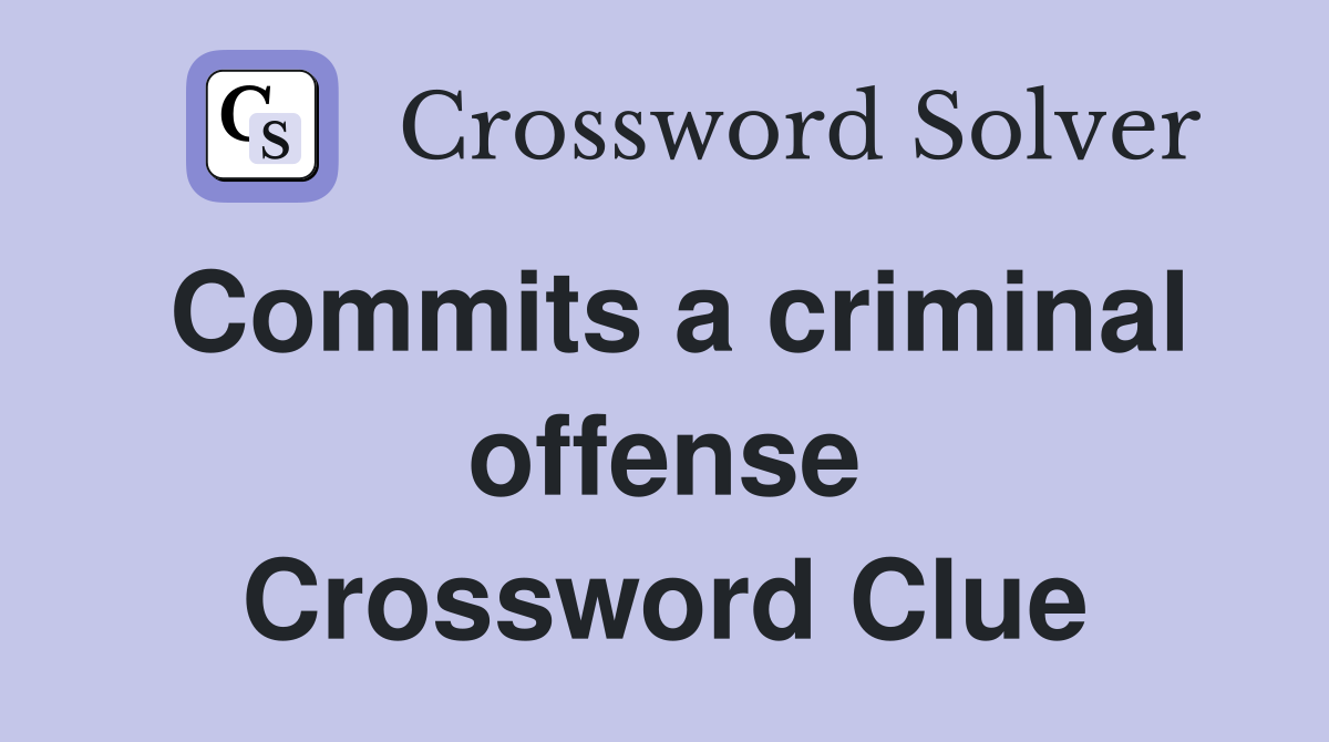Commits a criminal offense Crossword Clue