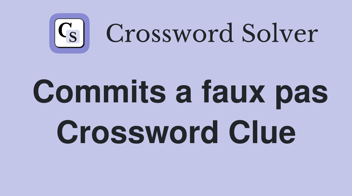 Commits a faux pas Crossword Clue