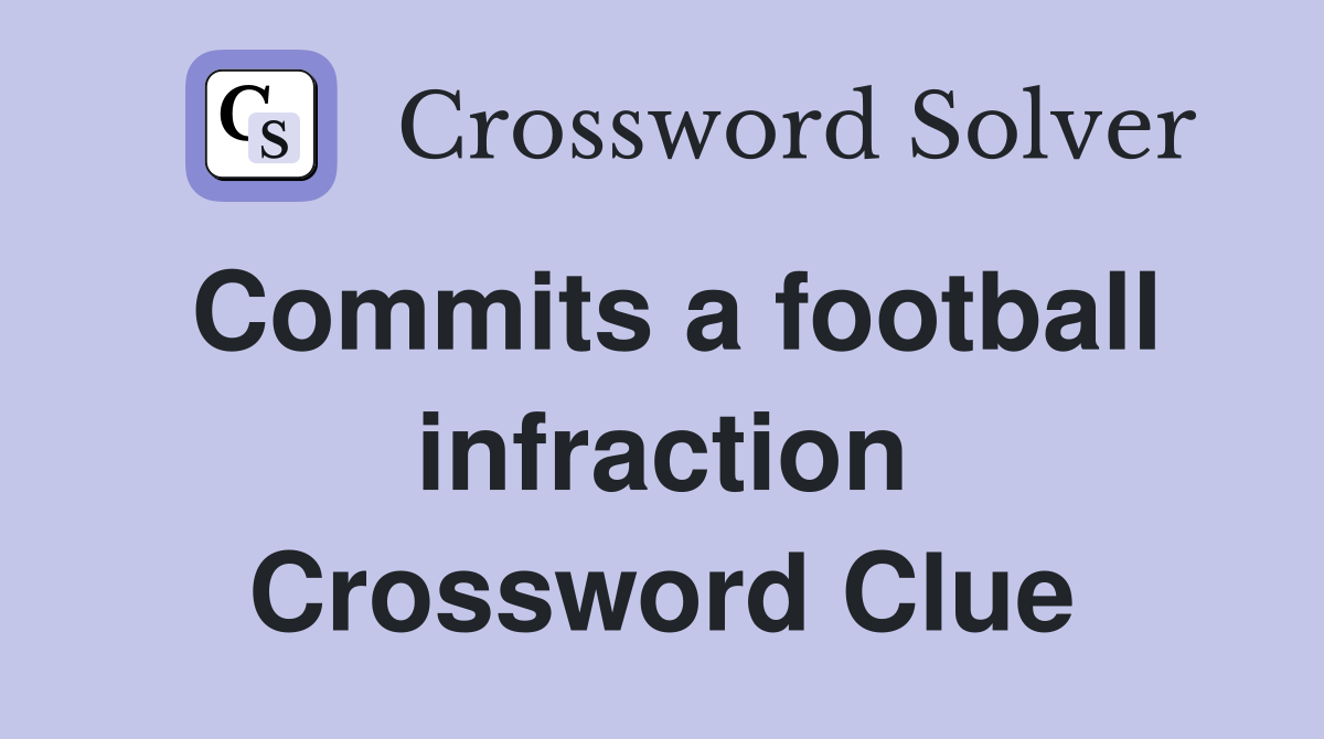Commits a football infraction Crossword Clue