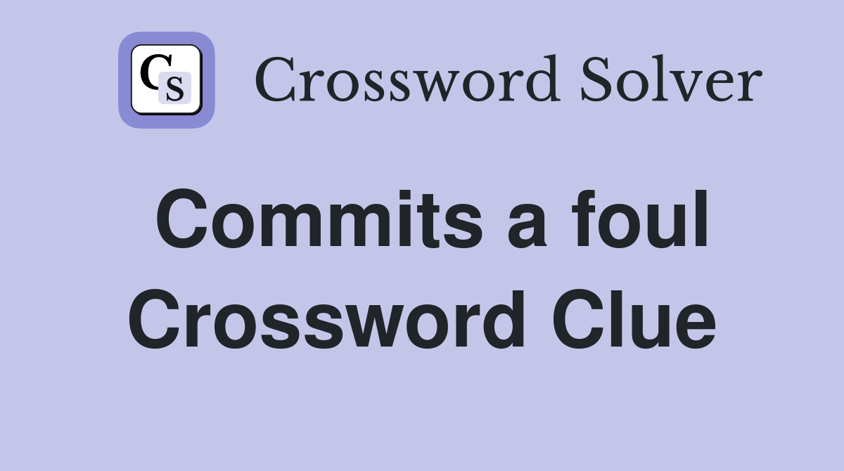 Commits a foul Crossword Clue