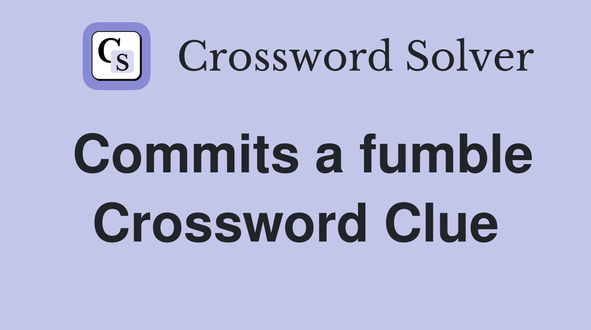 Commits a fumble Crossword Clue