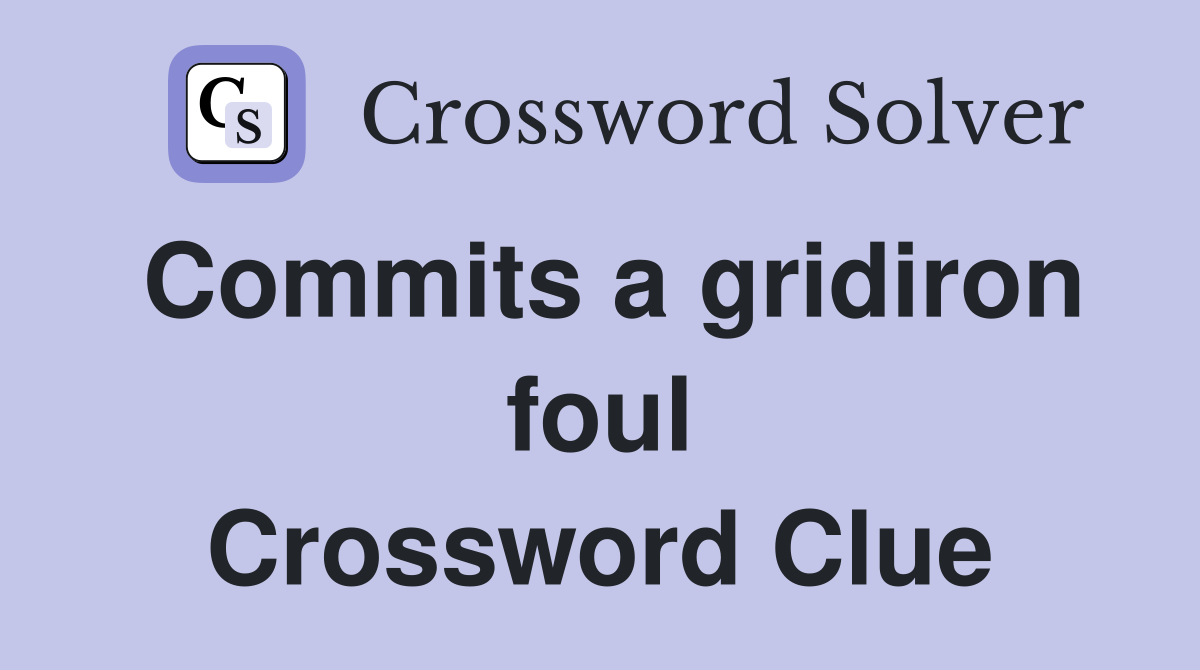 Commits a gridiron foul Crossword Clue