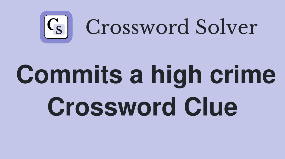 Commits a high crime Crossword Clue