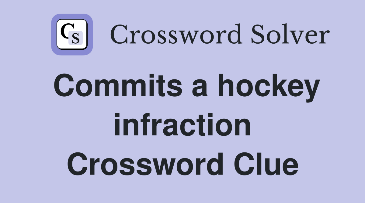 Commits a hockey infraction Crossword Clue