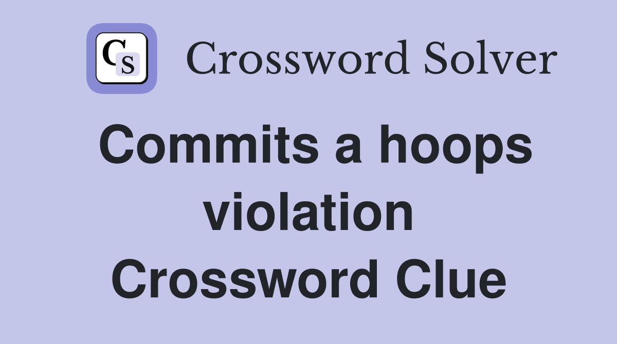 Commits a hoops violation Crossword Clue