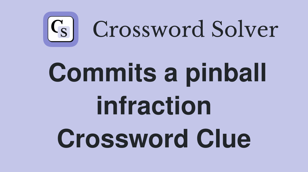Commits a pinball infraction Crossword Clue