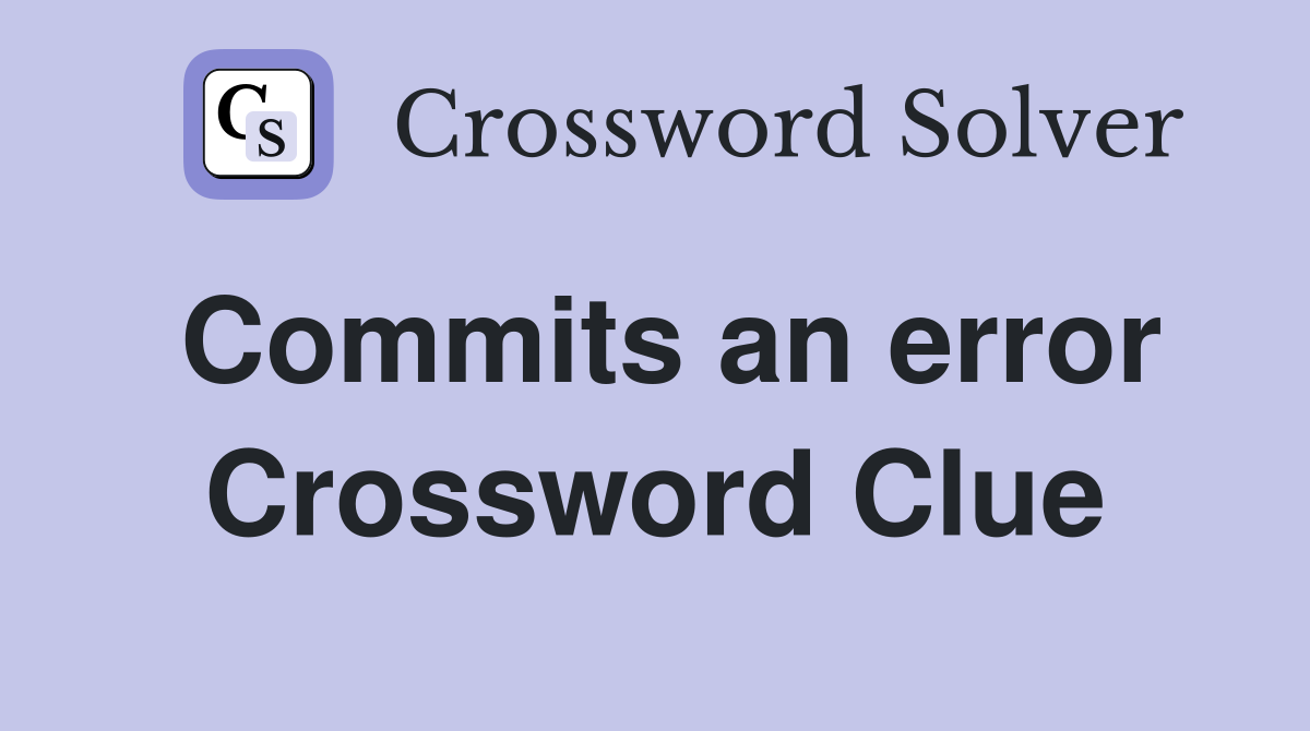 Commits an error Crossword Clue